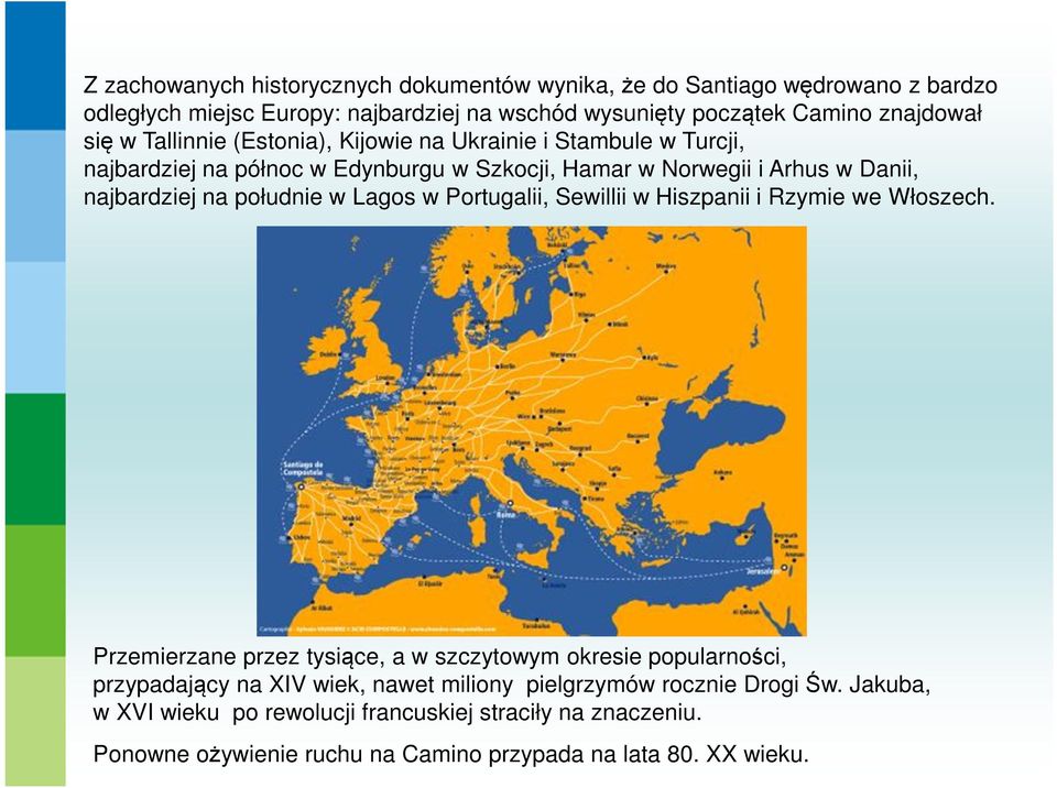 południe w Lagos w Portugalii, Sewillii w Hiszpanii i Rzymie we Włoszech.