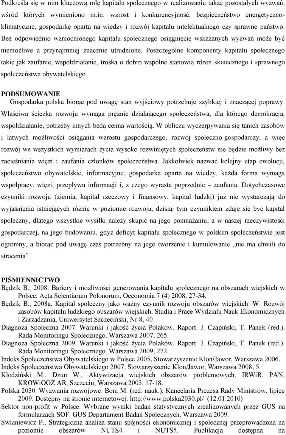 Bez odpowiednio wzmocnionego kapitału społecznego osiągnięcie wskazanych wyzwań może być niemożliwe a przynajmniej znacznie utrudnione.