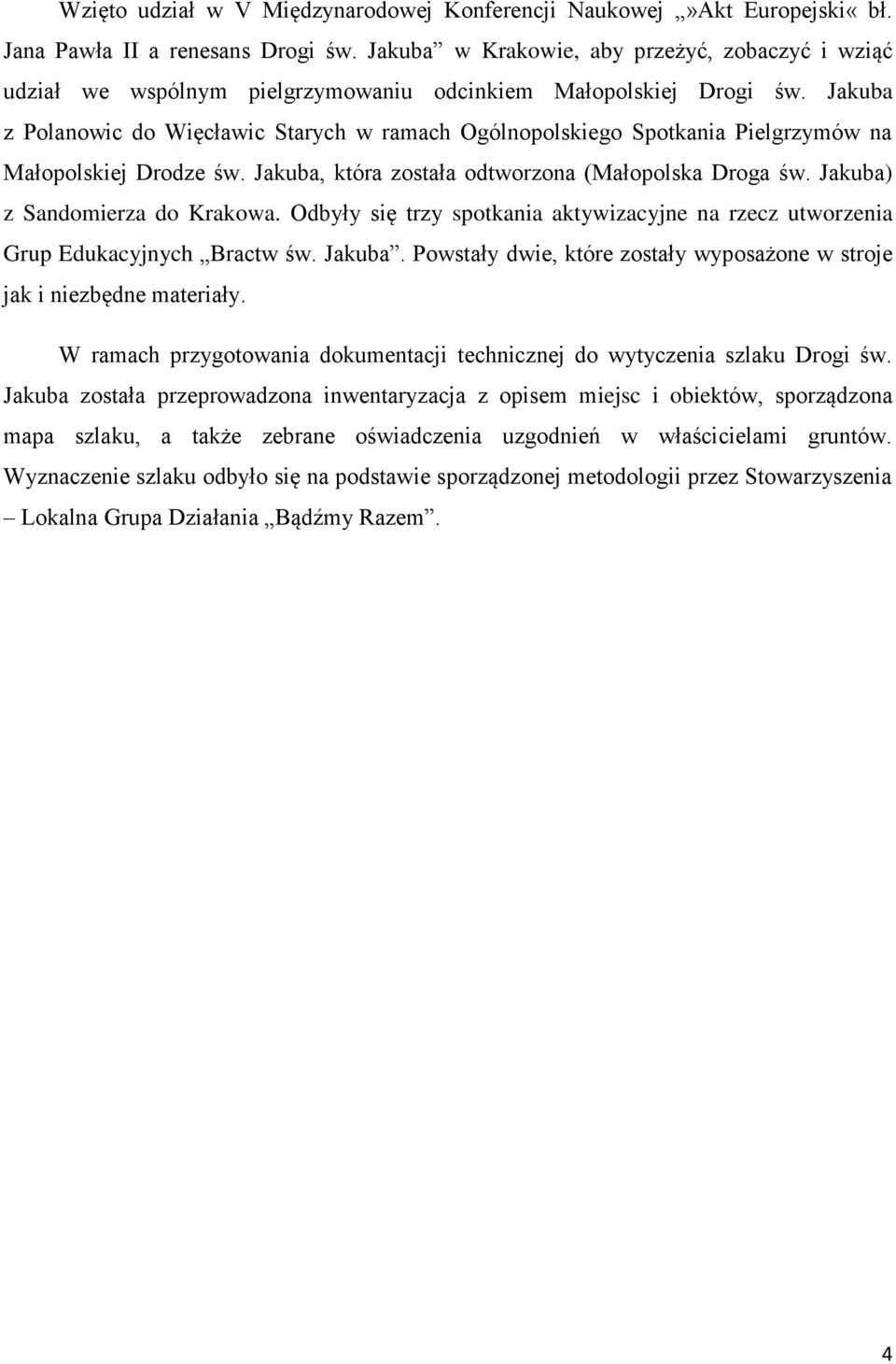 Jakuba z Polanowic do Więcławic Starych w ramach Ogólnopolskiego Spotkania Pielgrzymów na Małopolskiej Drodze św. Jakuba, która została odtworzona (Małopolska Droga św.