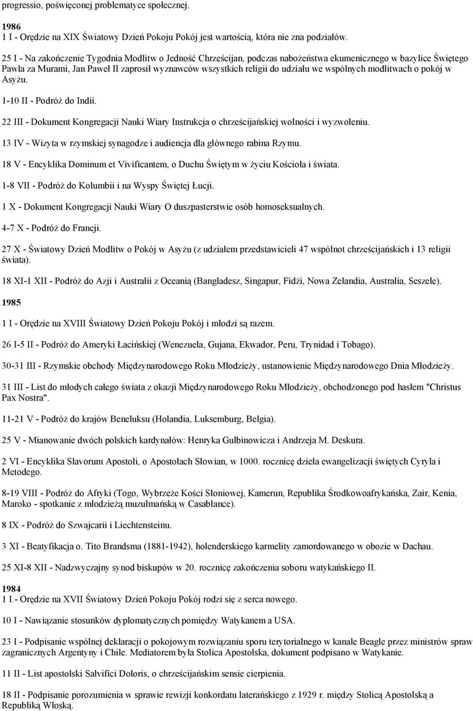 wspólnych modlitwach o pokój w Asyżu. 1-10 II - Podróż do Indii. 22 III - Dokument Kongregacji Nauki Wiary Instrukcja o chrześcijańskiej wolności i wyzwoleniu.