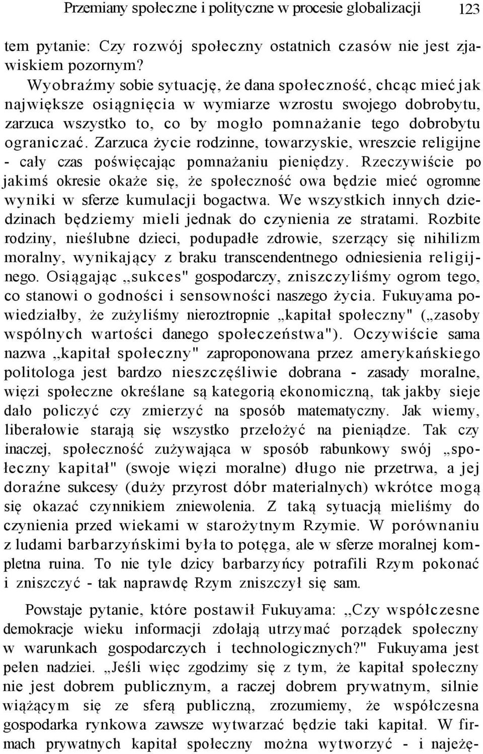 Zarzuca życie rodzinne, towarzyskie, wreszcie religijne - cały czas poświęcając pomnażaniu pieniędzy.