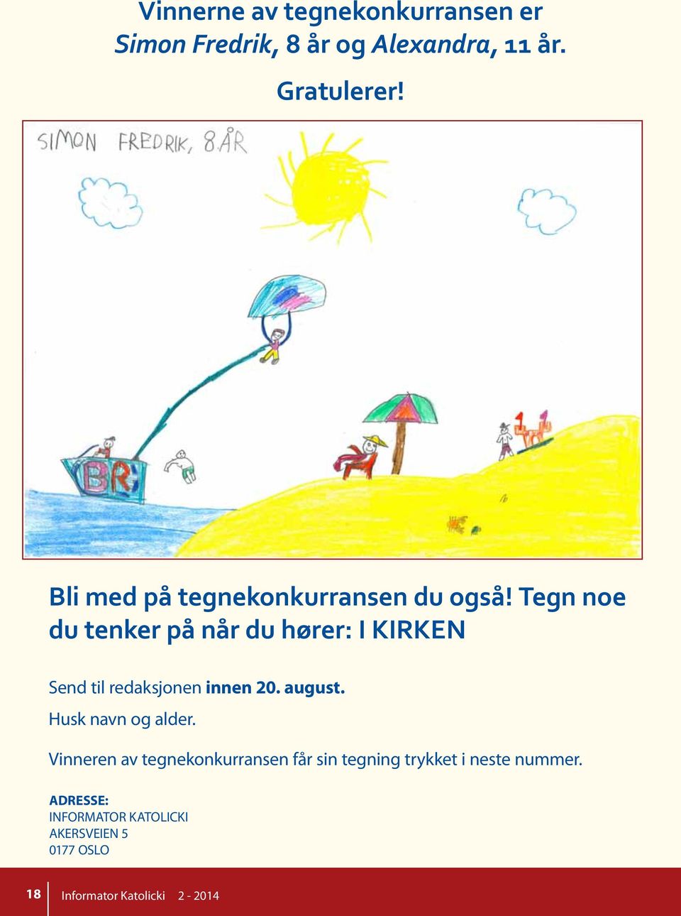 Tegn noe du tenker på når du hører: I KIRKEN Send til redaksjonen innen 20. august.