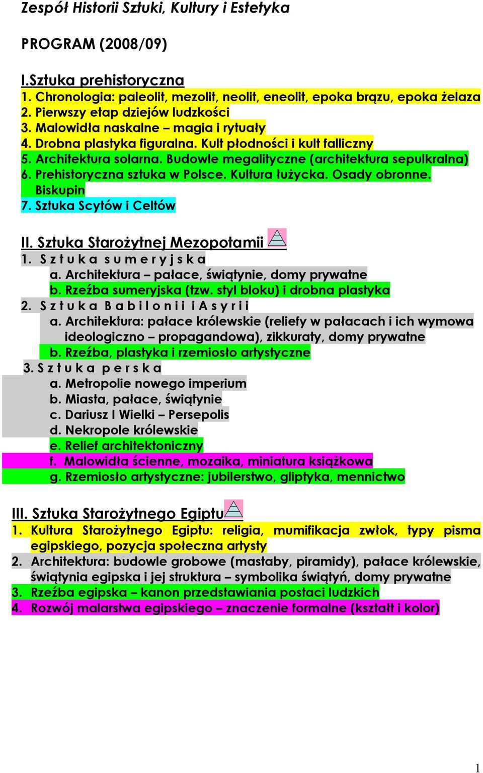 Prehistoryczna sztuka w Polsce. Kultura łużycka. Osady obronne. Biskupin 7. Sztuka Scytów i Celtów II. Sztuka Starożytnej Mezopotamii 1. S z t u k a s u m e r y j s k a a.