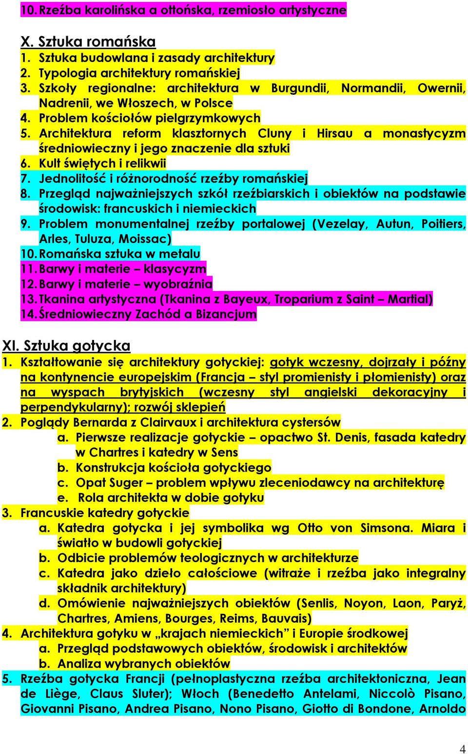 Architektura reform klasztornych Cluny i Hirsau a monastycyzm średniowieczny i jego znaczenie dla sztuki 6. Kult świętych i relikwii 7. Jednolitość i różnorodność rzeźby romańskiej 8.