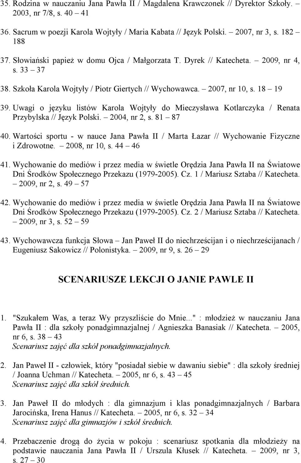 Uwagi o języku listów Karola Wojtyły do Mieczysława Kotlarczyka / Renata Przybylska // Język Polski. 2004, nr 2, s. 81 87 40.