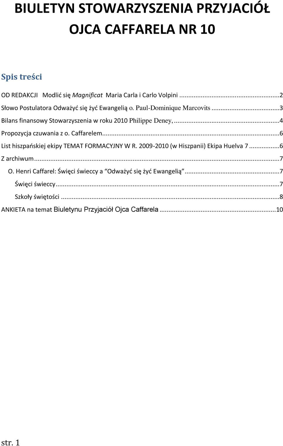 ..4 Propozycja czuwania z o. Caffarelem...6 List hiszpańskiej ekipy TEMAT FORMACYJNY W R. 2009-2010 (w Hiszpanii) Ekipa Huelva 7...6 Z archiwum...7 O.