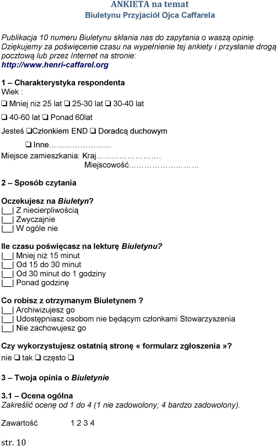 org 1 Charakterystyka respondenta Wiek : Mniej niż 25 lat 25-30 lat 30-40 lat 40-60 lat Ponad 60lat Jesteś Członkiem END Doradcą duchowym Inne Miejsce zamieszkania: Kraj.