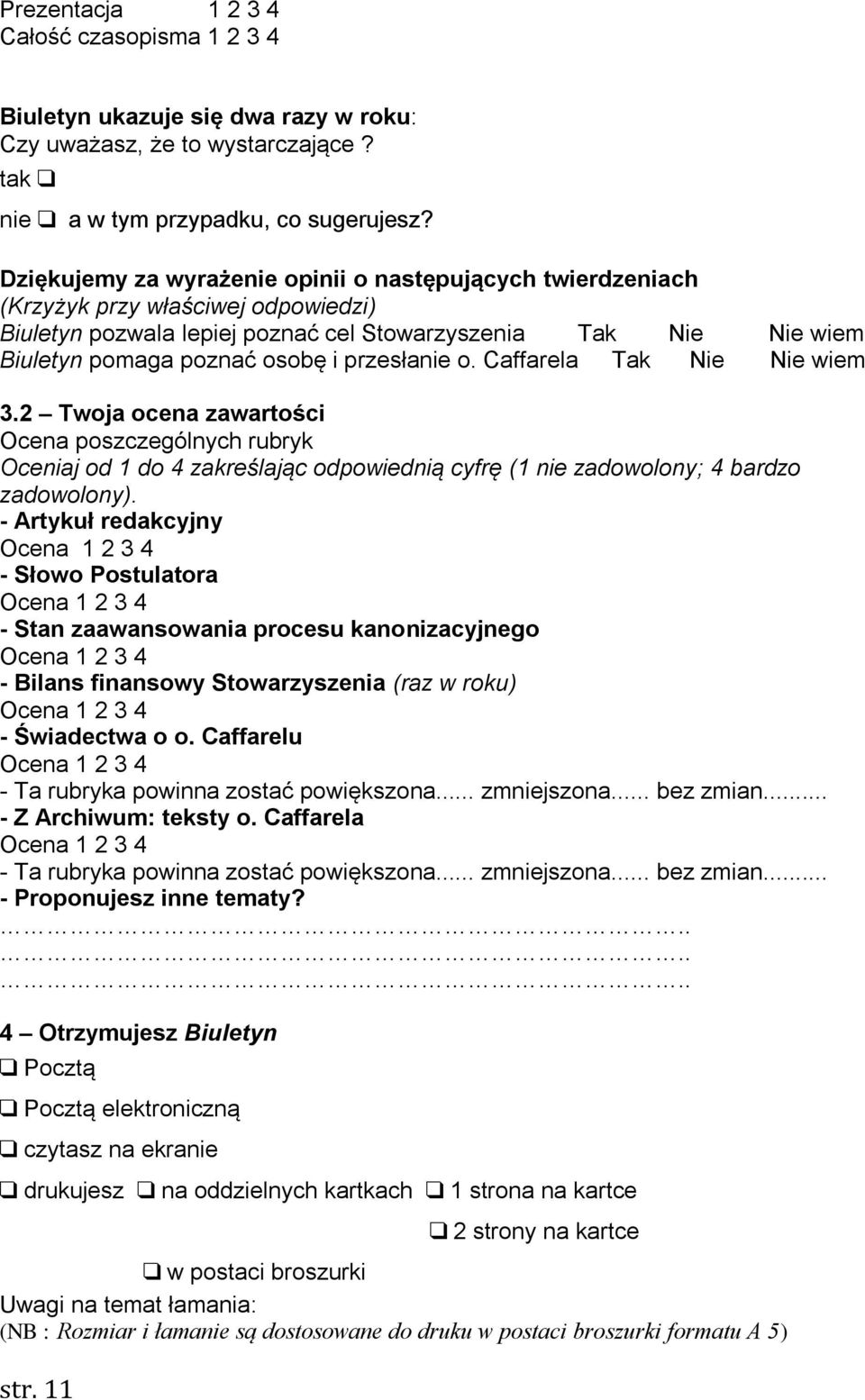 przesłanie o. Caffarela Tak Nie Nie wiem 3.2 Twoja ocena zawartości Ocena poszczególnych rubryk Oceniaj od 1 do 4 zakreślając odpowiednią cyfrę (1 nie zadowolony; 4 bardzo zadowolony).