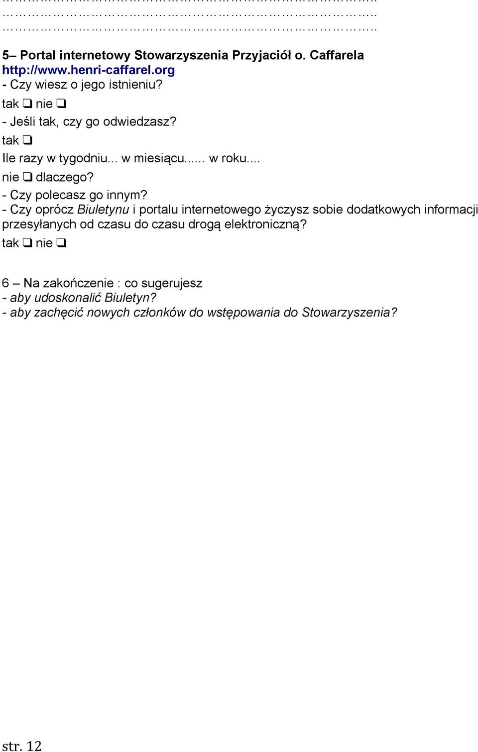 - Czy oprócz Biuletynu i portalu internetowego życzysz sobie dodatkowych informacji przesyłanych od czasu do czasu drogą