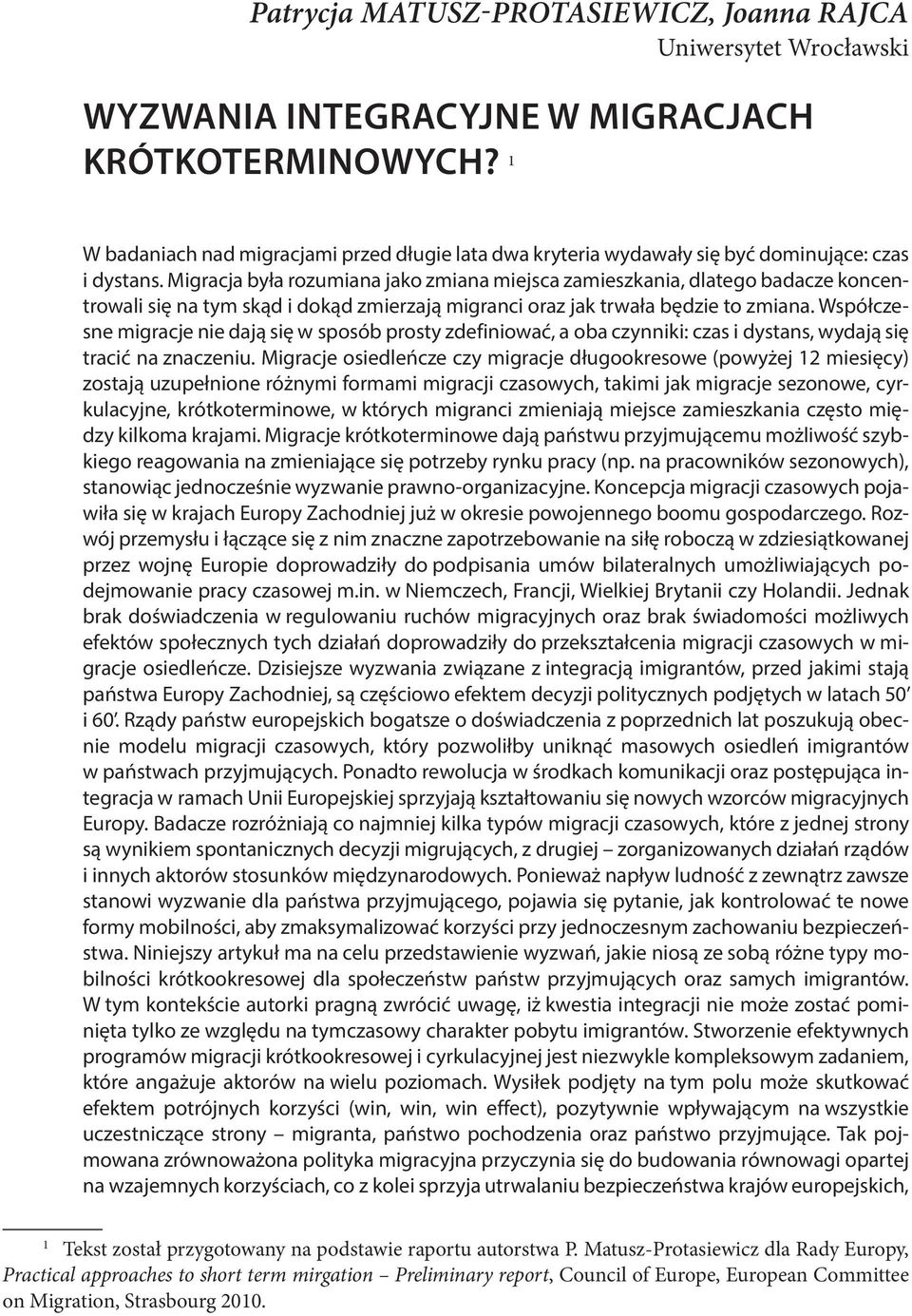 Migracja była rozumiana jako zmiana miejsca zamieszkania, dlatego badacze koncentrowali się na tym skąd i dokąd zmierzają migranci oraz jak trwała będzie to zmiana.