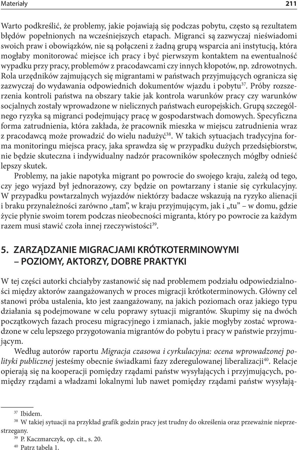 ewentualność wypadku przy pracy, problemów z pracodawcami czy innych kłopotów, np. zdrowotnych.