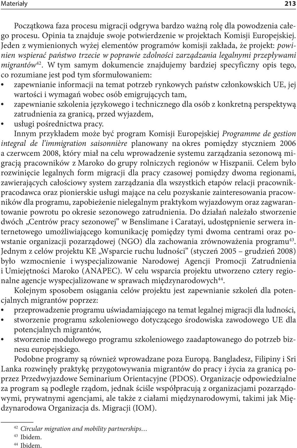 W tym samym dokumencie znajdujemy bardziej specyficzny opis tego, co rozumiane jest pod tym sformułowaniem: zapewnianie informacji na temat potrzeb rynkowych państw członkowskich UE, jej wartości i