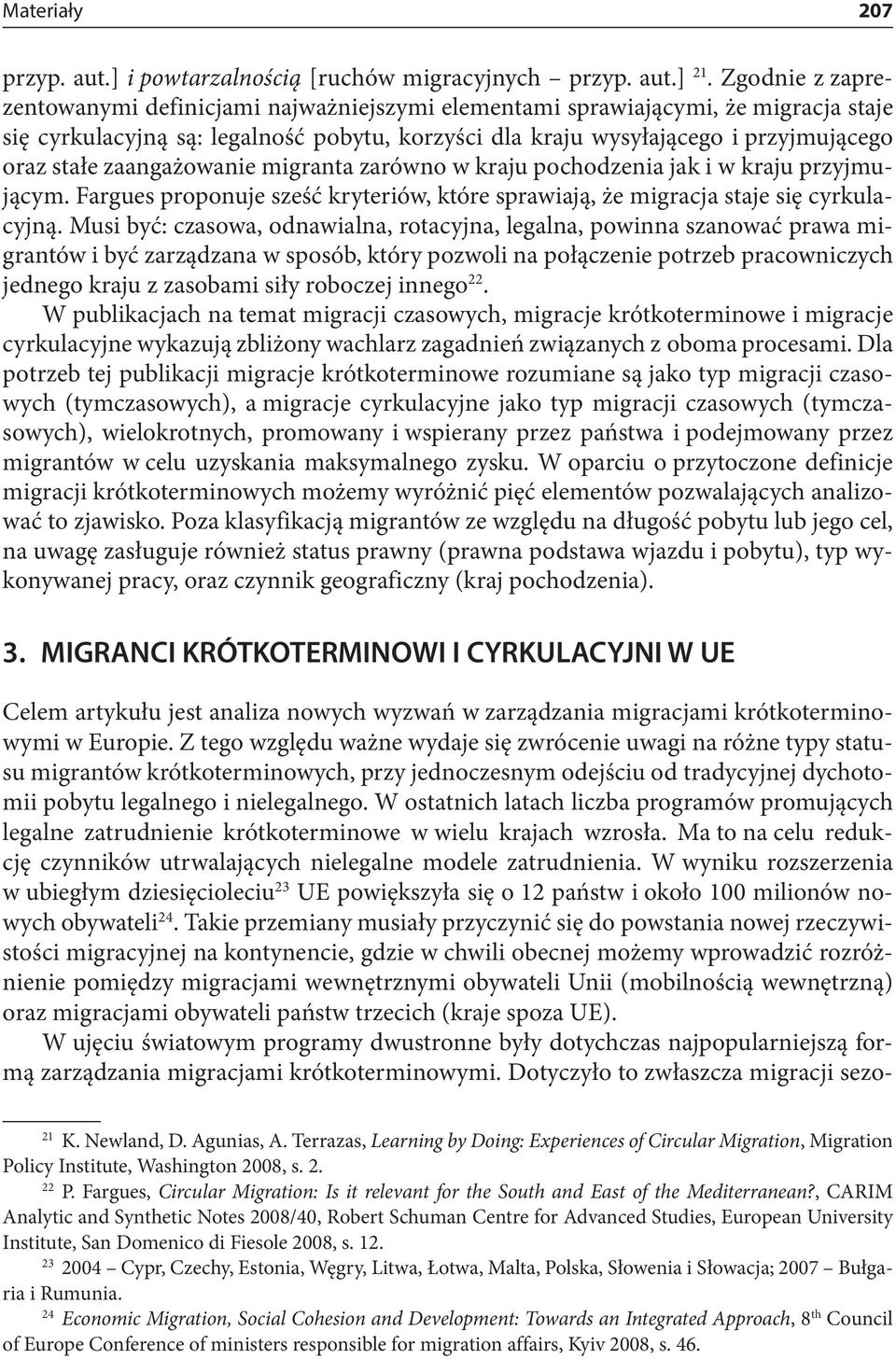 zaangażowanie migranta zarówno w kraju pochodzenia jak i w kraju przyjmującym. Fargues proponuje sześć kryteriów, które sprawiają, że migracja staje się cyrkulacyjną.