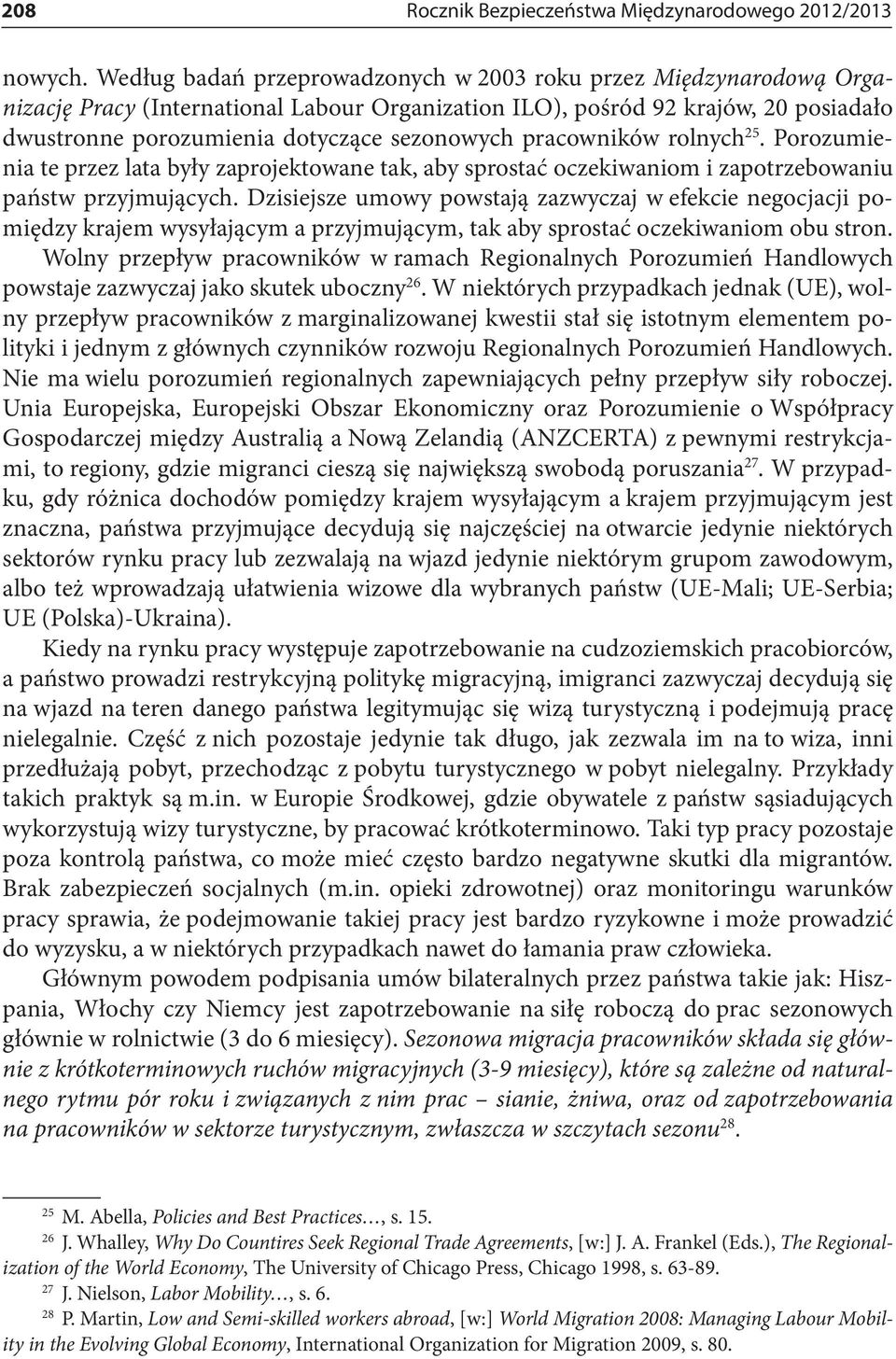 pracowników rolnych 25. Porozumienia te przez lata były zaprojektowane tak, aby sprostać oczekiwaniom i zapotrzebowaniu państw przyjmujących.