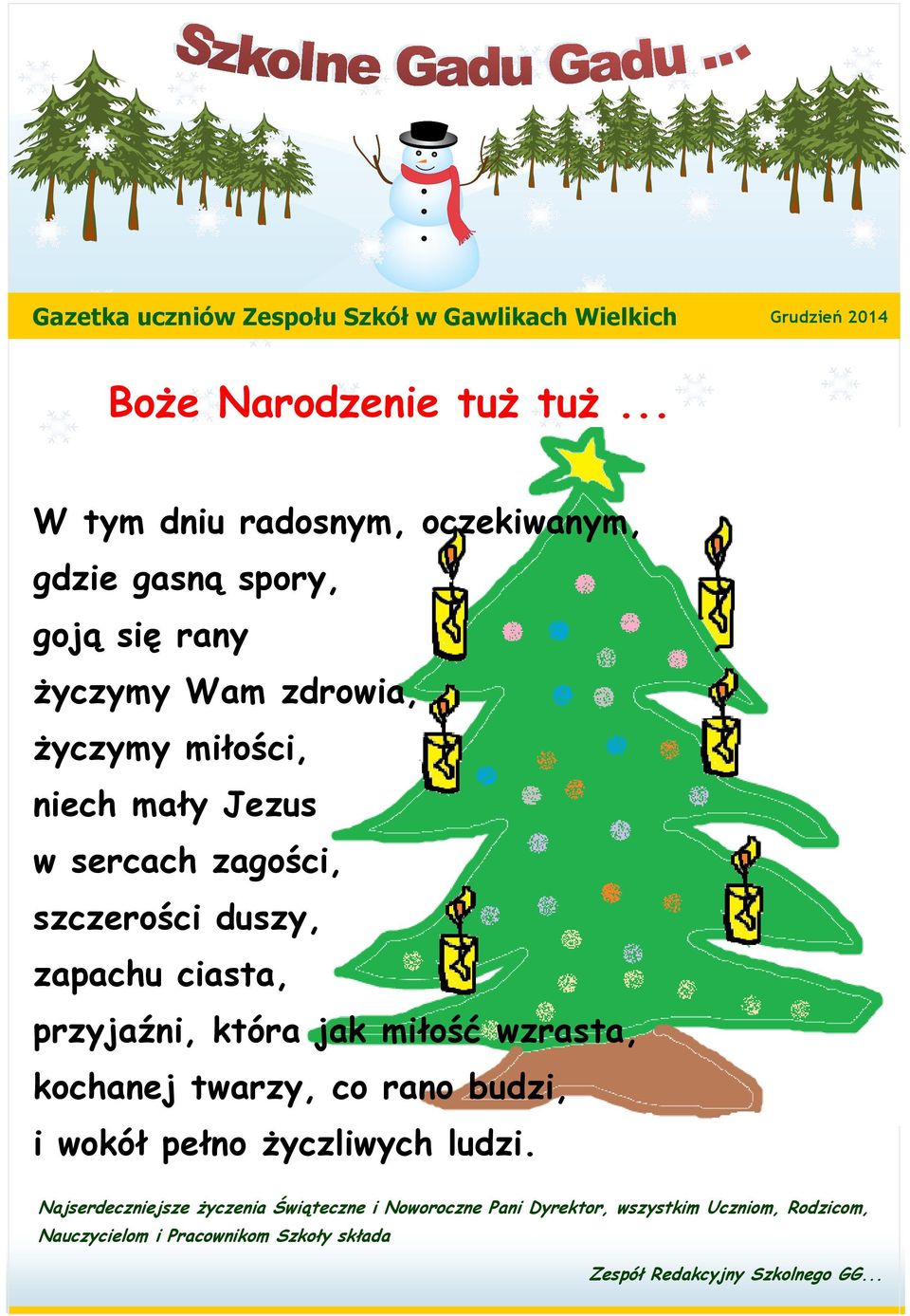 zagości, szczerości duszy, zapachu ciasta, przyjaźni, która jak miłość wzrasta, kochanej twarzy, co rano budzi, i wokół pełno