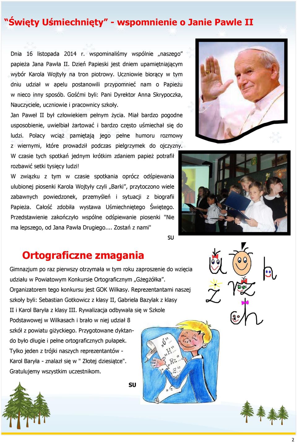 Gośćmi byli: Pani Dyrektor Anna Skrypoczka, Nauczyciele, uczniowie i pracownicy szkoły. Jan Paweł II był człowiekiem pełnym życia.