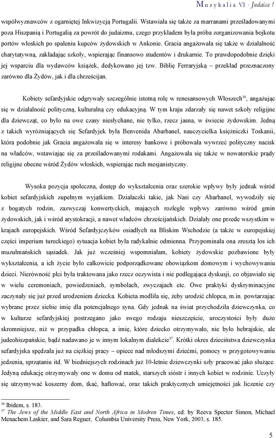 Ankonie. Gracia angażowała się także w działalność charytatywną, zakładając szkoły, wspierając finansowo studentów i drukarnie.