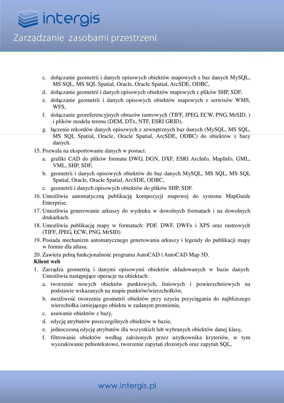 dołączanie georeferencyjnych obrazów rastrowych (TIFF, JPEG, ECW, PNG, MrSID, ) i plików modelu terenu (DEM, DTx, NTF, ESRI GRID), g.