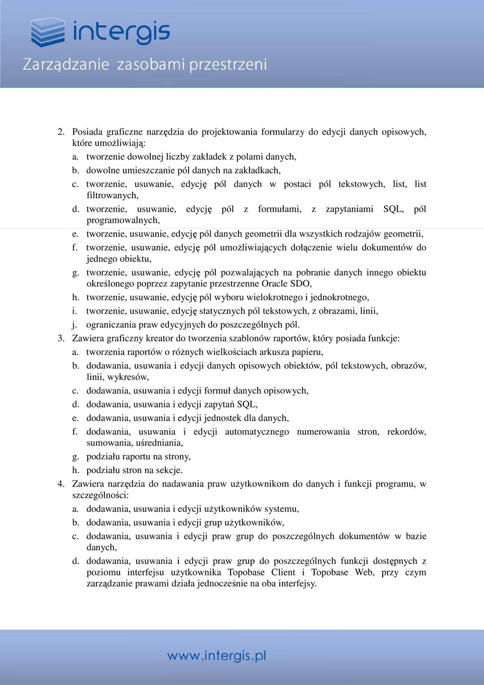 tworzenie, usuwanie, edycję pól z formułami, z zapytaniami SQL, pól programowalnych, e. tworzenie, usuwanie, edycję pól danych geometrii dla wszystkich rodzajów geometrii, f.