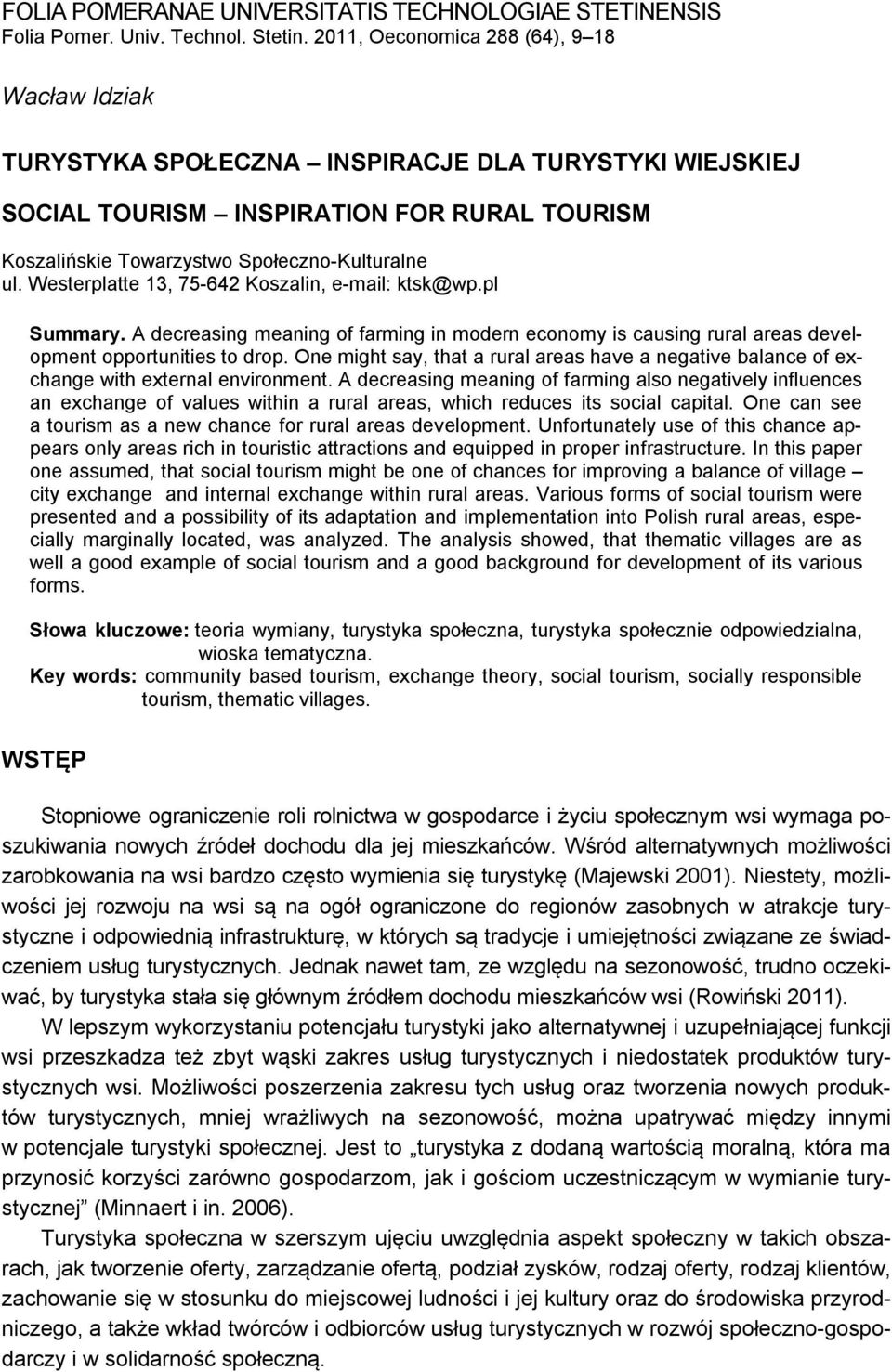 Westerplatte 13, 75-642 Koszalin, e-mail: ktsk@wp.pl Summary. A decreasing meaning of farming in modern economy is causing rural areas development opportunities to drop.