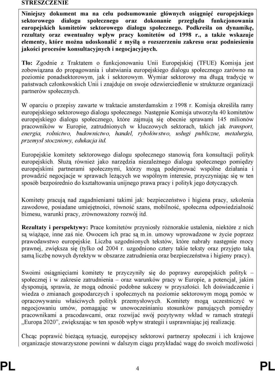 , a także wskazuje elementy, które można udoskonalić z myślą o rozszerzeniu zakresu oraz podniesieniu jakości procesów konsultacyjnych i negocjacyjnych.