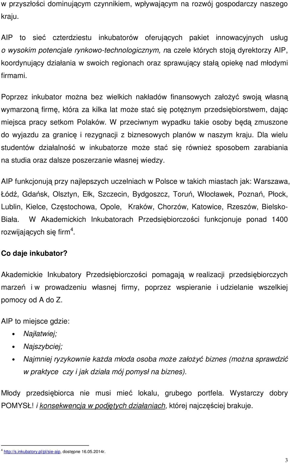 regionach oraz sprawujący stałą opiekę nad młodymi firmami.