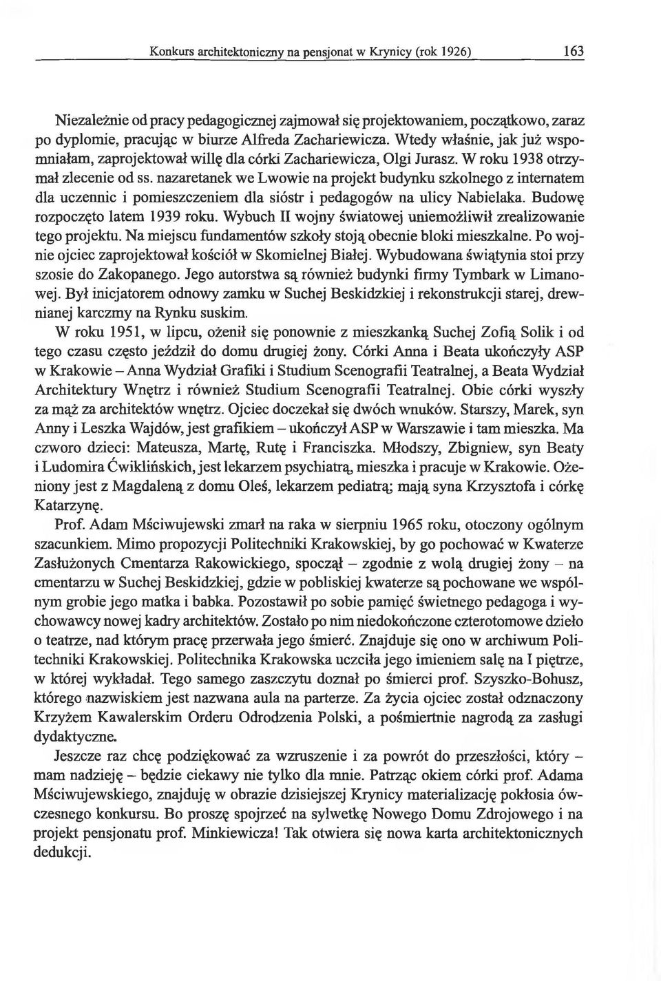 nazaretanek we Lwowie na projekt budynku szkolnego z internatem dla uczennic i pomieszczeniem dla sióstr i pedagogów na ulicy Nabielaka. Budowę rozpoczęto latem 1939 roku.