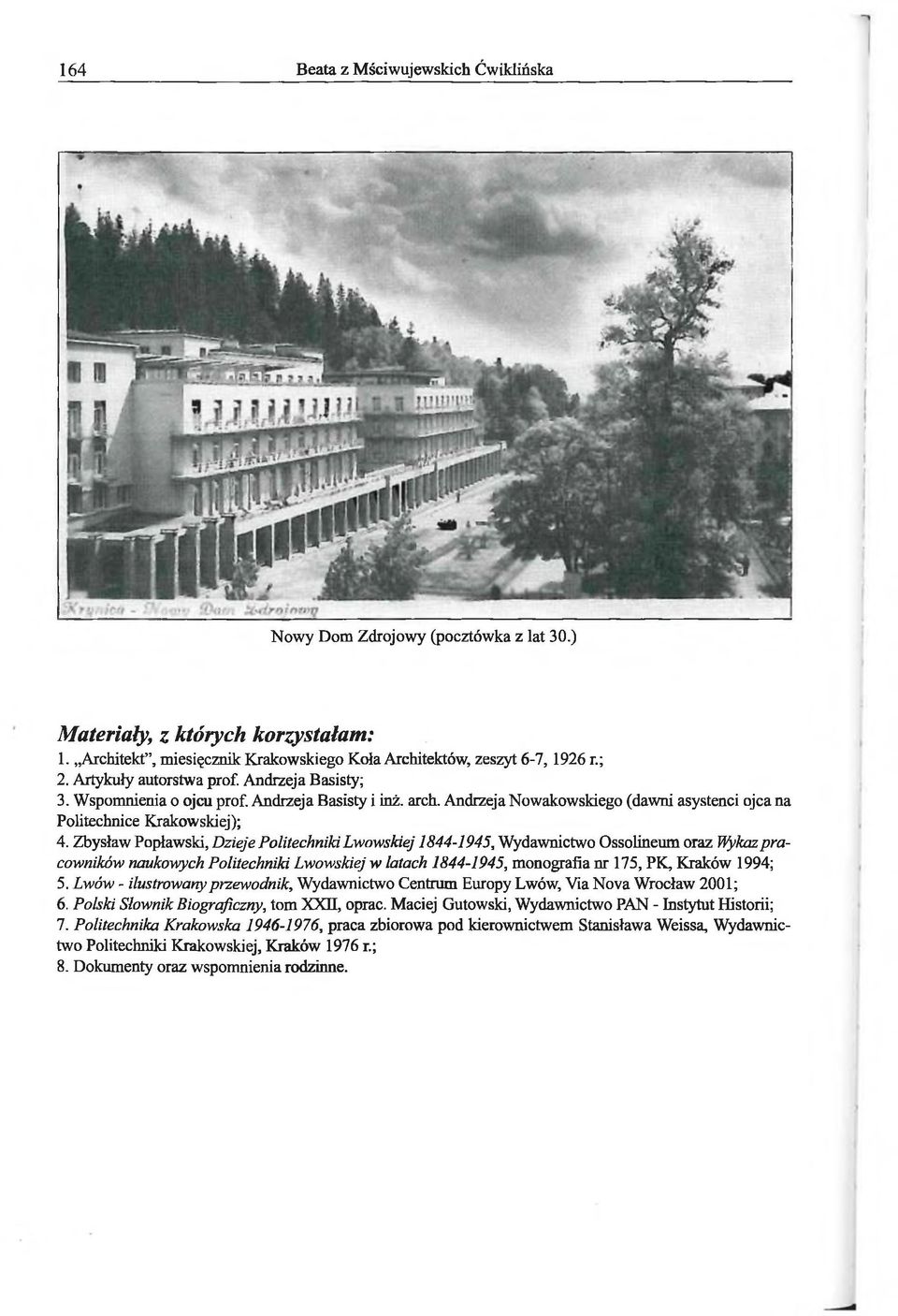 Zbysław Popławski, Dzieje Politechniki Lwowskiej 1844-1945, Wydawnictwo Ossolineum oraz Wykazpracowników naukowych Politechniki Lwowskiej w latach 1844-1945, monografia nr 175, PK, Kraków 1994; 5.