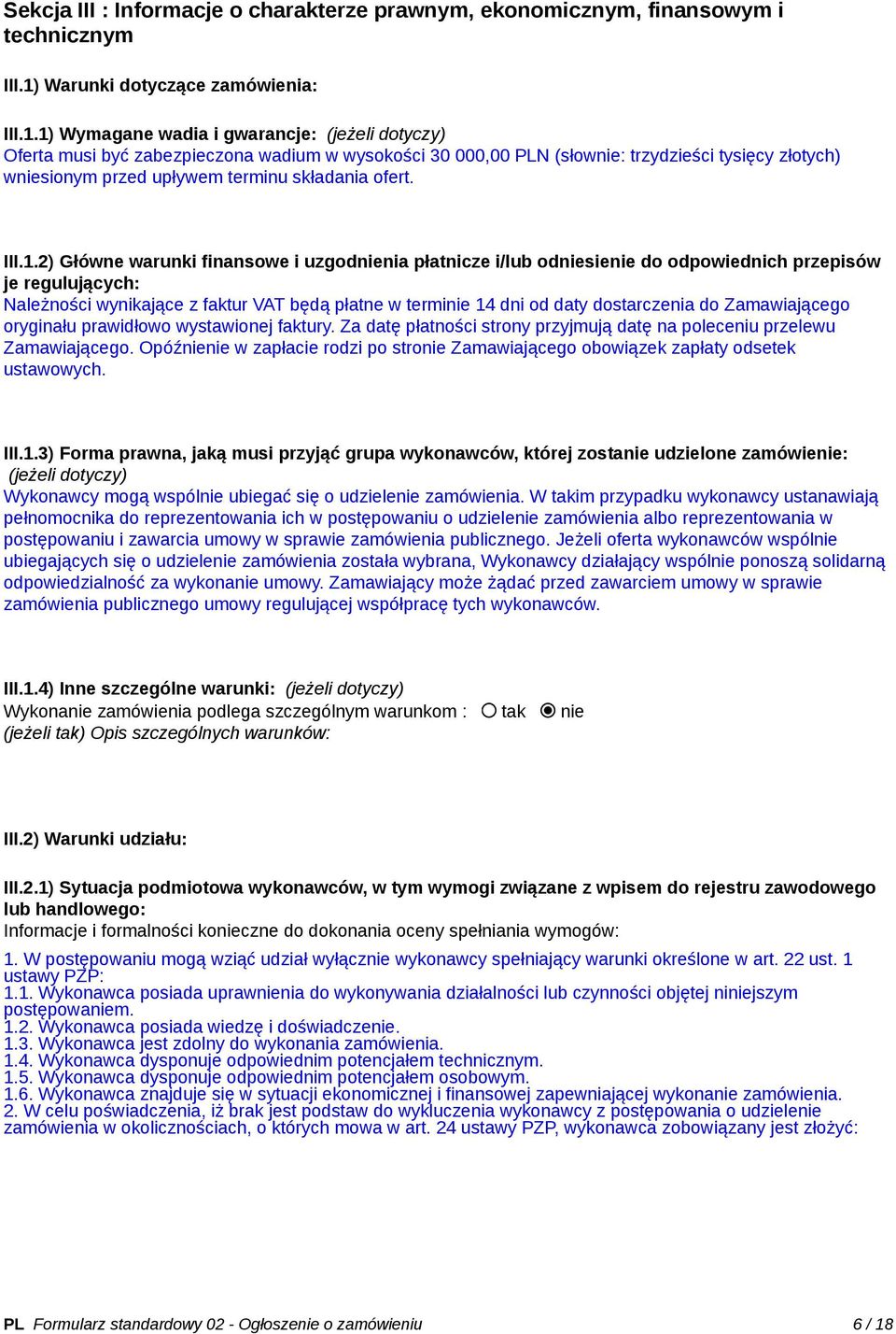 1) Wymagane wadia i gwarancje: (jeżeli dotyczy) Oferta musi być zabezpieczona wadium w wysokości 30 000,00 PLN (słownie: trzydzieści tysięcy złotych) wniesionym przed upływem terminu składania ofert.