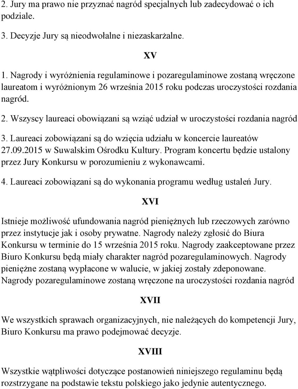 Laureaci zobowiązani są do wzięcia udziału w koncercie laureatów 27.09.2015 w Suwalskim Ośrodku Kultury. Program koncertu będzie ustalony przez Jury Konkursu w porozumieniu z wykonawcami. 4.