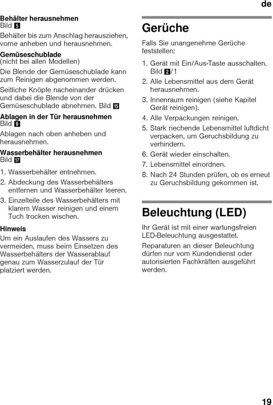 Seitliche Knöpfe nacheinander drücken und dabei die Blende von der Gemüseschublade abnehmen. Bild / Ablagen in der Tür herausnehmen Bild 9 Ablagen nach oben anheben und herausnehmen.