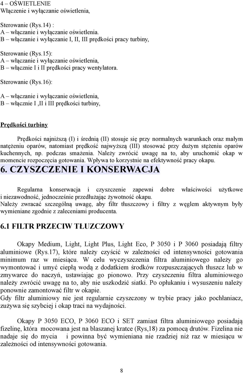 16): A włączanie i wyłączanie oświetlenia, B włącznie I,II i III prędkości turbiny, Prędkości turbiny Prędkości najniższą (I) i średnią (II) stosuje się przy normalnych warunkach oraz małym natężeniu