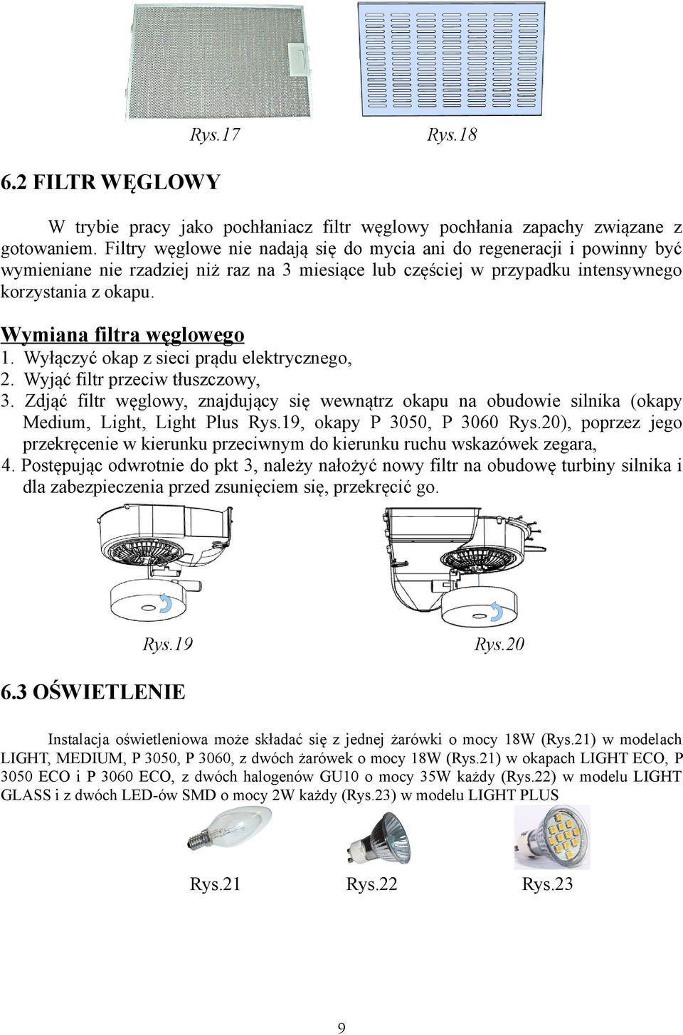 ymiana filtra węglowego 1. yłączyć okap z sieci prądu elektrycznego, 2. yjąć filtr przeciw tłuszczowy, 3.