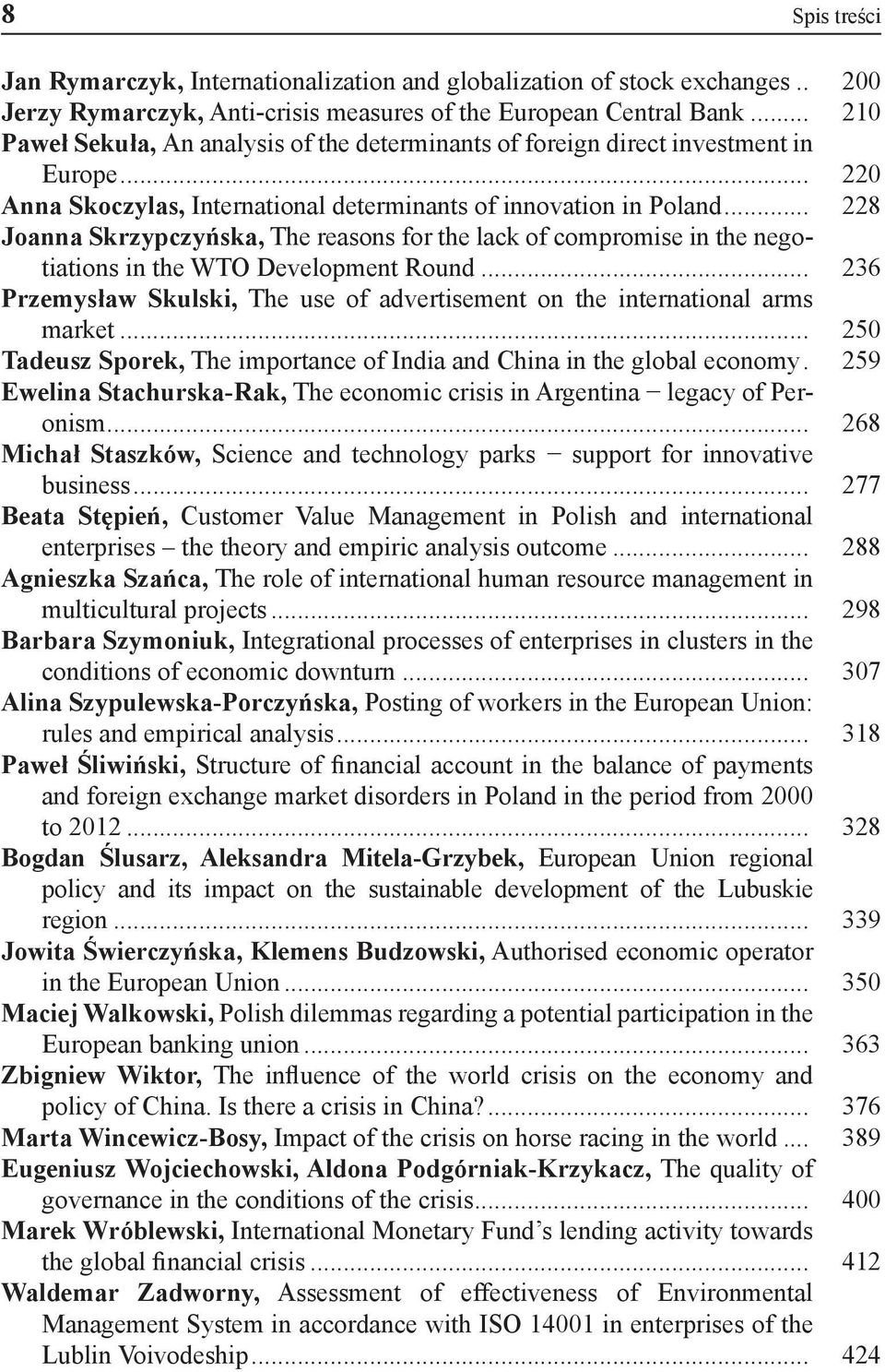 .. 228 Joanna Skrzypczyńska, The reasons for the lack of compromise in the negotiations in the WTO Development Round... 236 Przemysław Skulski, The use of advertisement on the international arms market.