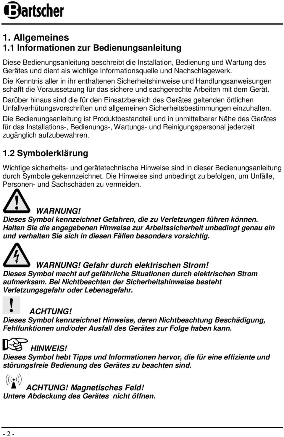 Die Kenntnis aller in ihr enthaltenen Sicherheitshinweise und Handlungsanweisungen schafft die Voraussetzung für das sichere und sachgerechte Arbeiten mit dem Gerät.