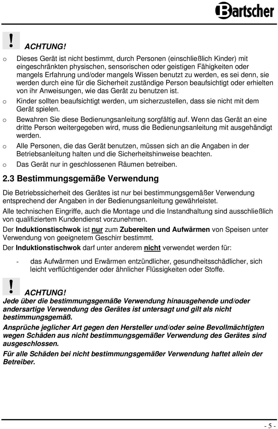 Wissen benutzt zu werden, es sei denn, sie werden durch eine für die Sicherheit zuständige Person beaufsichtigt oder erhielten von ihr Anweisungen, wie das Gerät zu benutzen ist.