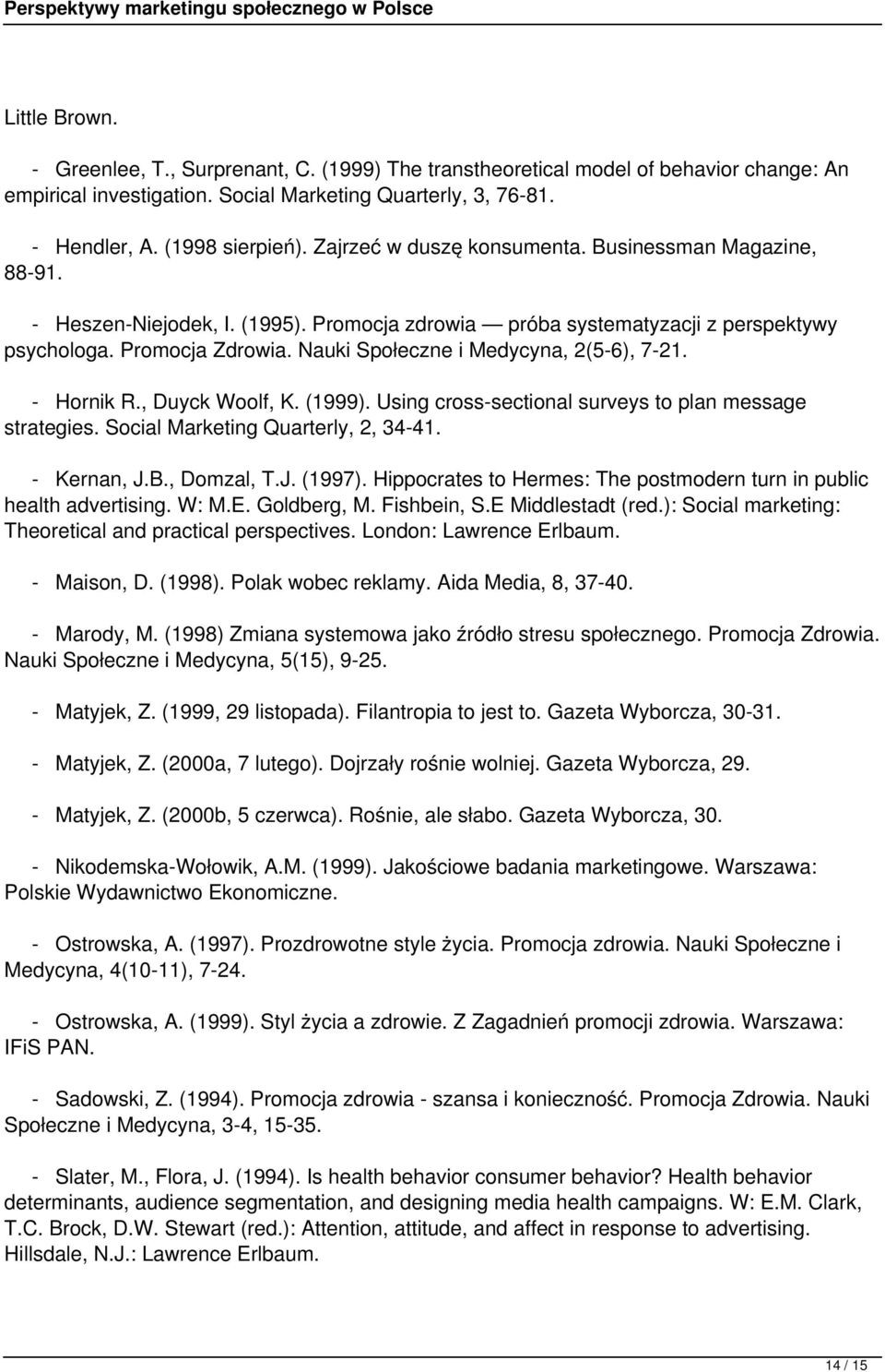 Nauki Społeczne i Medycyna, 2(5-6), 7-21. - Hornik R., Duyck Woolf, K. (1999). Using cross-sectional surveys to plan message strategies. Social Marketing Quarterly, 2, 34-41. - Kernan, J.B.