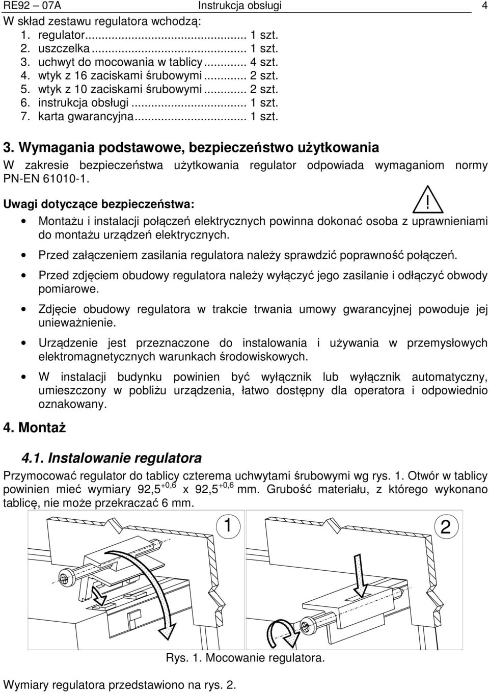 Wymagania podstawowe, bezpieczeństwo użytkowania W zakresie bezpieczeństwa użytkowania regulator odpowiada wymaganiom normy PN-EN 61010-1.