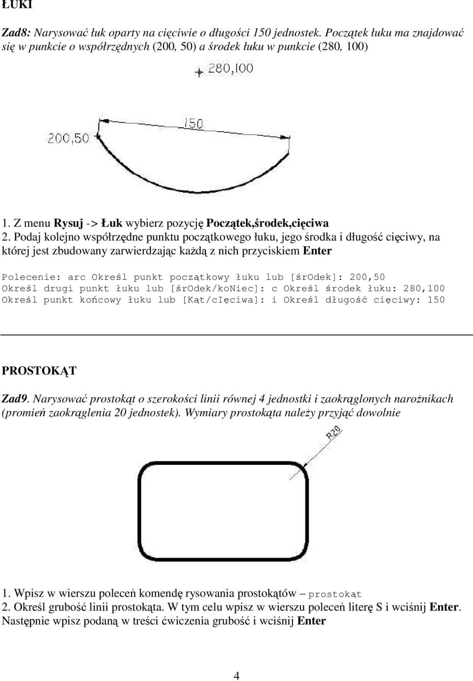 Podaj kolejno współrzdne punktu pocztkowego łuku, jego rodka i długo ciciwy, na której jest zbudowany zarwierdzajc kad z nich przyciskiem Enter Polecenie: arc Okrel punkt pocztkowy łuku lub [rodek]: