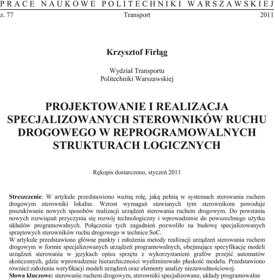 Wzrost wymaga stawianych tym sterownikom powoduje poszukiwanie nowych sposobów realizacji urz dze sterowania ruchem drogowym.