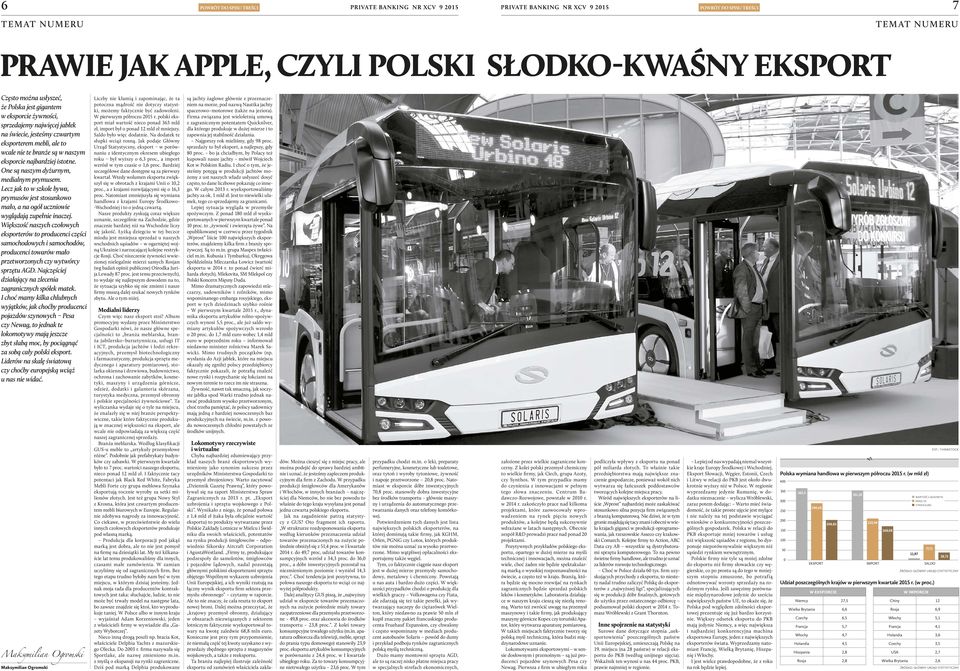 One są naszym dyżurnym, medialnym prymusem. Lecz jak to w szkole bywa, prymusów jest stosunkowo mało, a na ogół uczniowie wyglądają zupełnie inaczej.