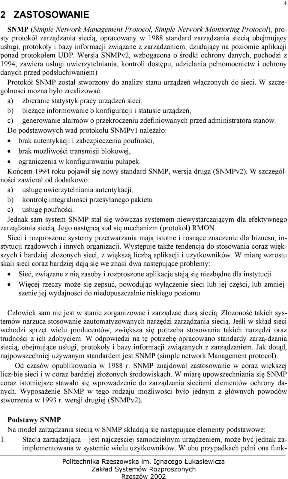 Wersja SNMPv2, wzbogacona o środki ochrony danych, pochodzi z 1994; zawiera usługi uwierzytelniania, kontroli dostępu, udzielania pełnomocnictw i ochrony danych przed podsłuchiwaniem) Protokół SNMP