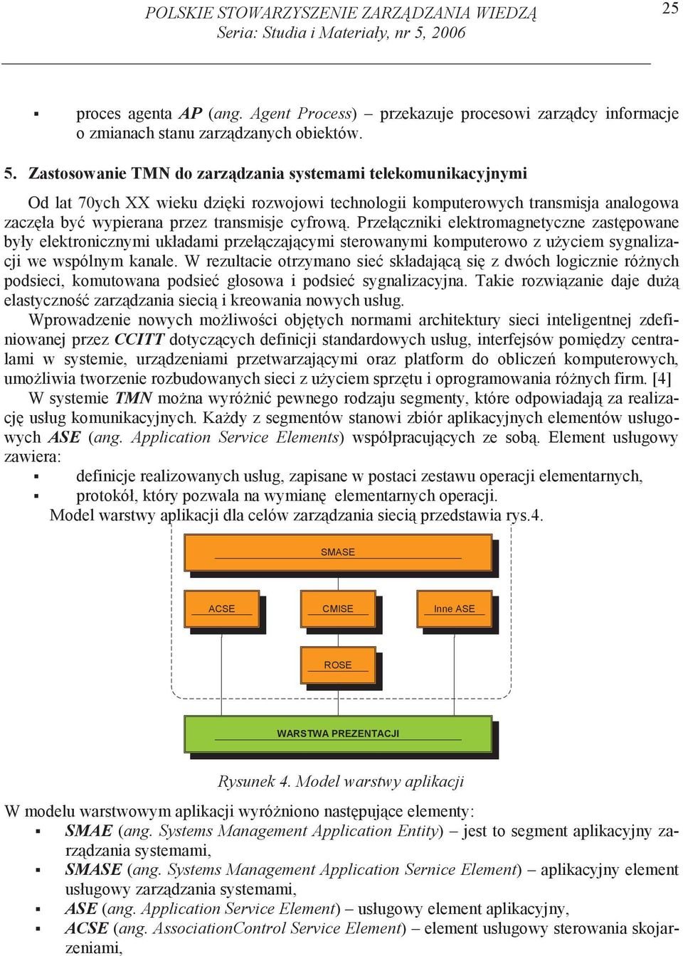 Zastosowanie TMN do zarzdzania systemami telekomunikacyjnymi Od lat 70ych XX wieku dziki rozwojowi technologii komputerowych transmisja analogowa zaczła by wypierana przez transmisje cyfrow.