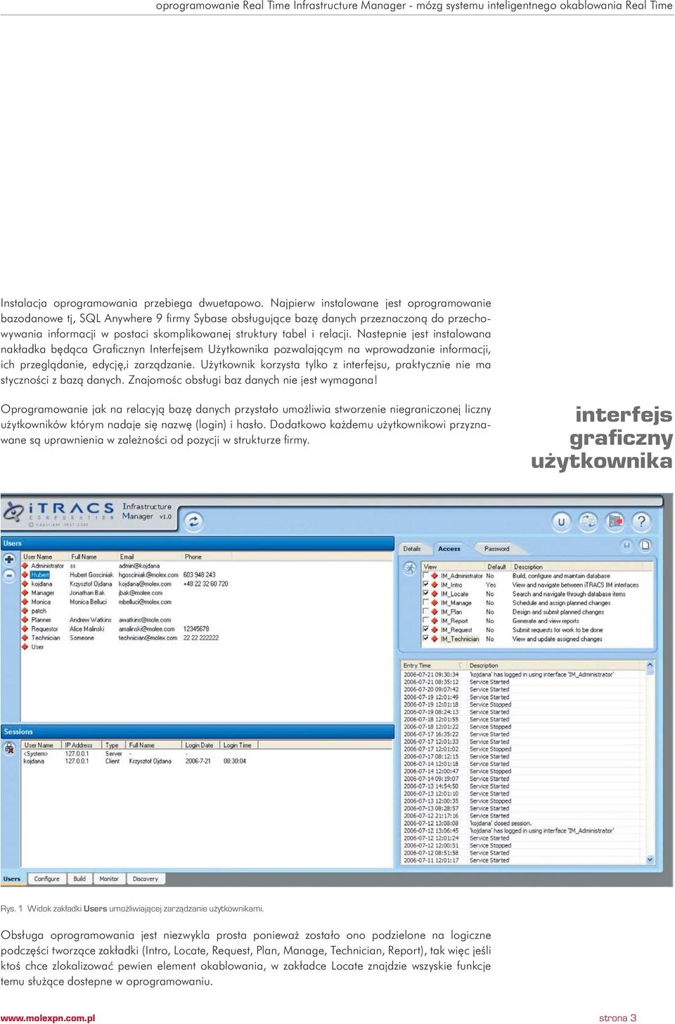 relacji. Nastepnie jest instalowana nakładka będąca Graficznyn Interfejsem Użytkownika pozwalającym na wprowadzanie informacji, ich przeglądanie, edycję,i zarządzanie.