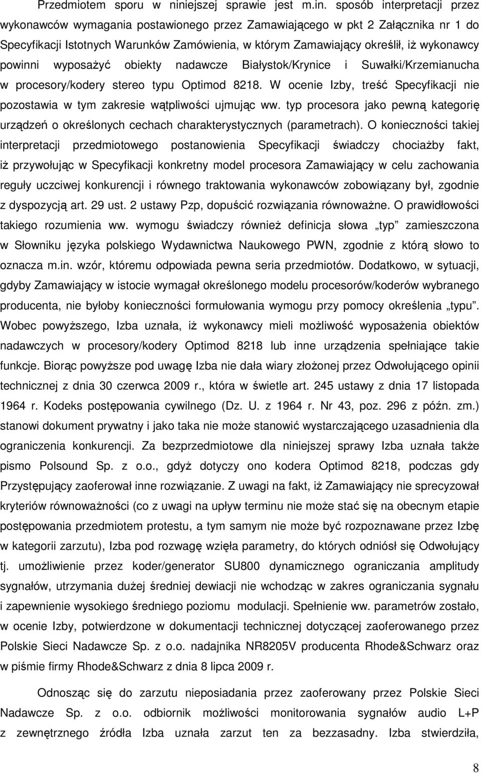 sposób interpretacji przez wykonawców wymagania postawionego przez Zamawiającego w pkt 2 Załącznika nr 1 do Specyfikacji Istotnych Warunków Zamówienia, w którym Zamawiający określił, iŝ wykonawcy