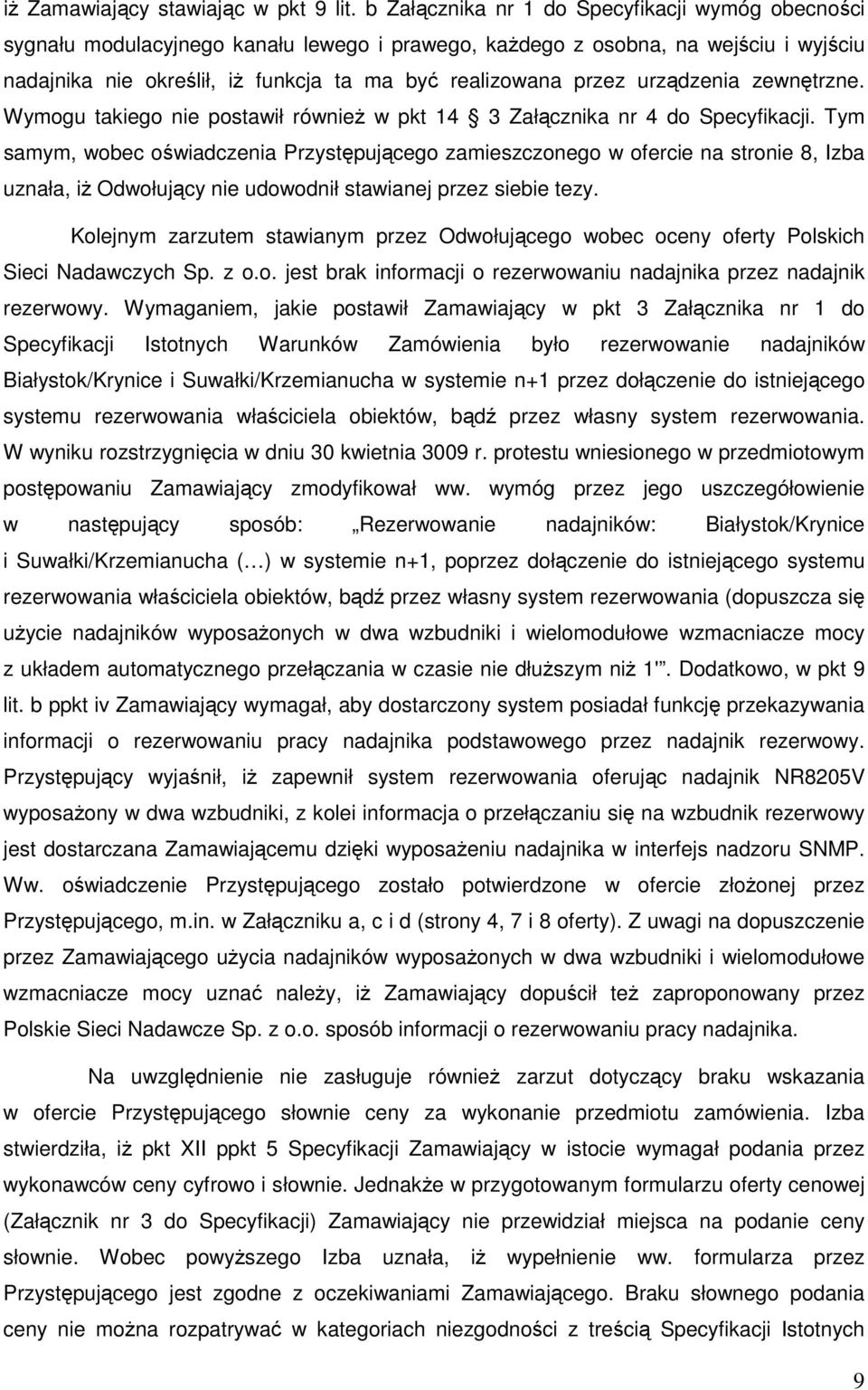 urządzenia zewnętrzne. Wymogu takiego nie postawił równieŝ w pkt 14 3 Załącznika nr 4 do Specyfikacji.