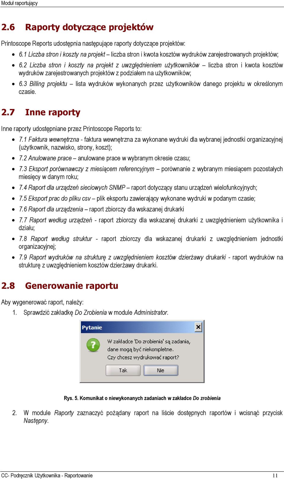 2 Liczba stron i koszty na projekt z uwzględnieniem użytkowników liczba stron i kwota kosztów wydruków zarejestrowanych projektów z podziałem na użytkowników; 6.