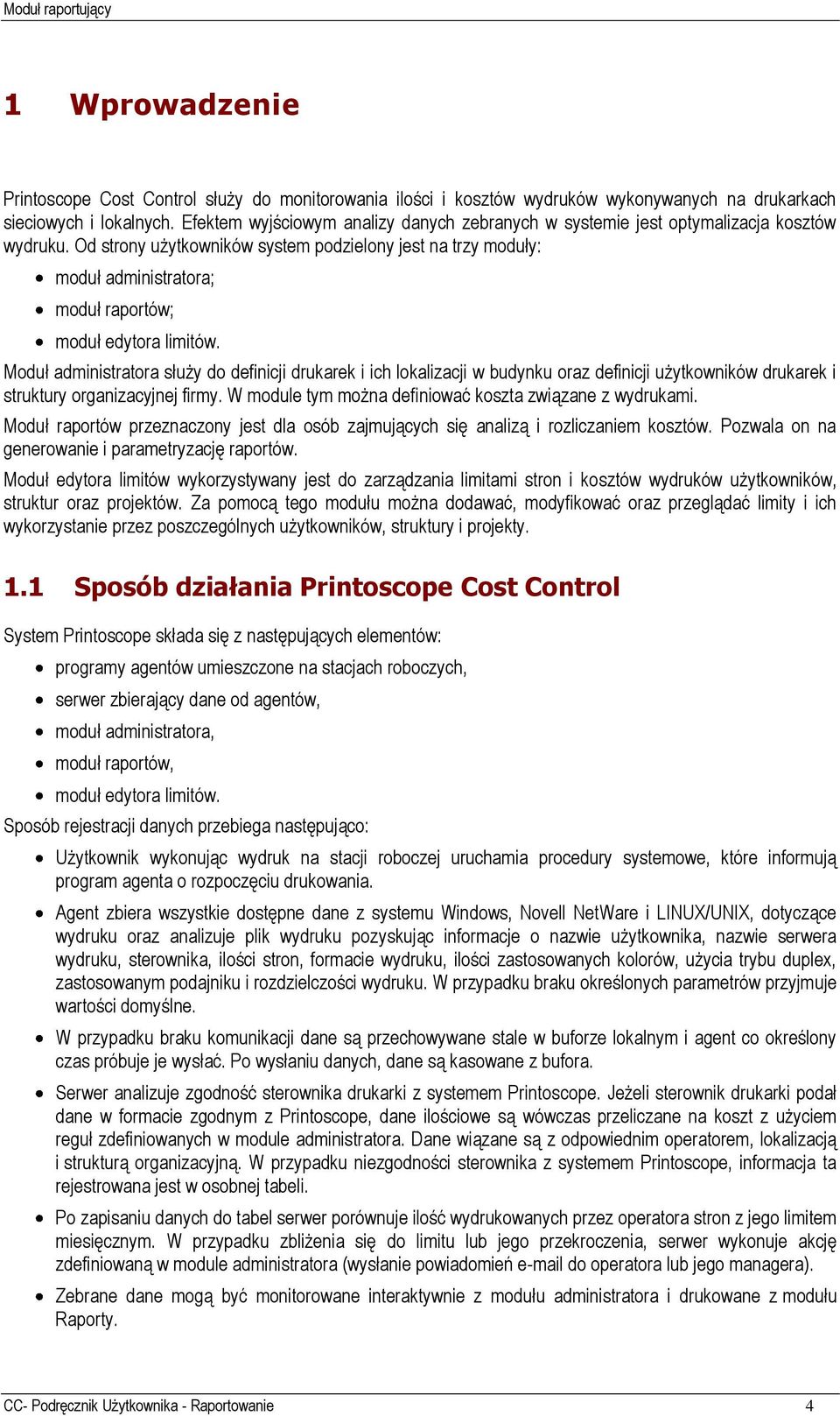 Od strony użytkowników system podzielony jest na trzy moduły: moduł administratora; moduł raportów; moduł edytora limitów.