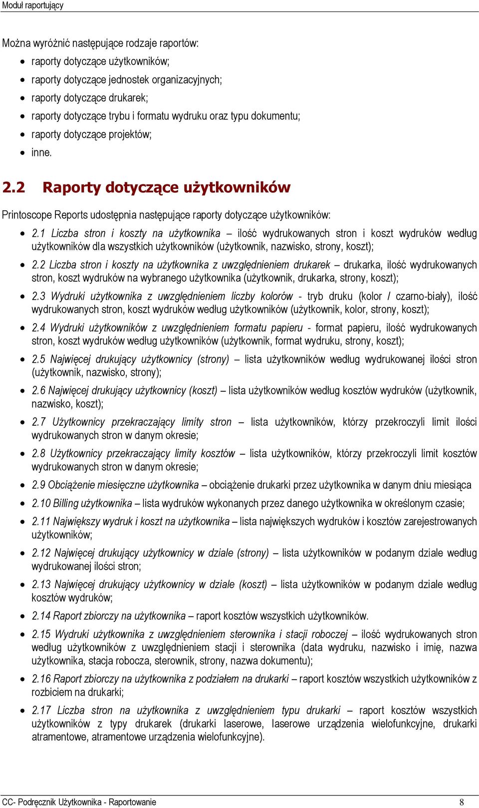 1 Liczba stron i koszty na użytkownika ilość wydrukowanych stron i koszt wydruków według użytkowników dla wszystkich użytkowników (użytkownik, nazwisko, strony, koszt); 2.