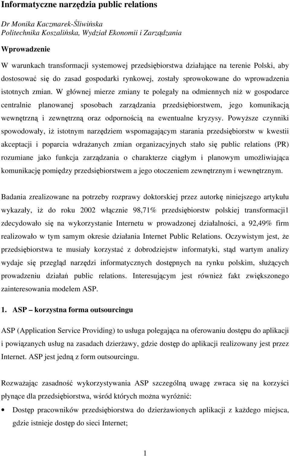 W głównej mierze zmiany te polegały na odmiennych niż w gospodarce centralnie planowanej sposobach zarządzania przedsiębiorstwem, jego komunikacją wewnętrzną i zewnętrzną oraz odpornością na